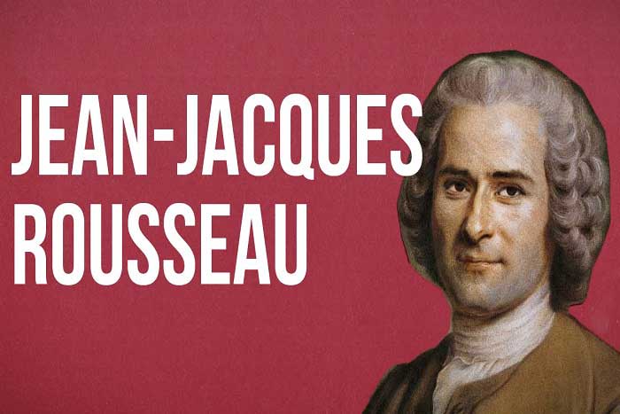 Jean-Jacques Rousseau Kimdir? Hayatı ve Eserleri